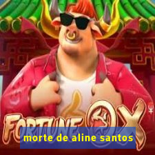 morte de aline santos